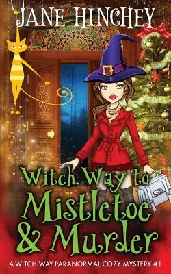 Čarodejnícka cesta k vraždám a chaosu: Čarodejnícka cesta: Paranormálna záhada č. 1 - Witch Way to Murder & Mayhem: A Witch Way Paranormal Cozy Mystery #1