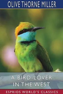 Milovník vtákov na západe (Esprios Classics) - A Bird-Lover in the West (Esprios Classics)