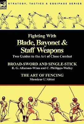 Boj s čepeľou, bajonetom a palicovými zbraňami: Dve príručky umenia boja zblízka - Fighting With Blade, Bayonet & Staff Weapons: Two Guides to the Art of Close Combat