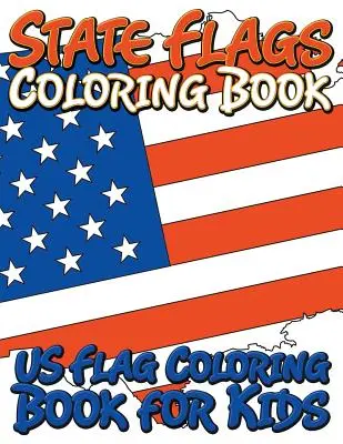 Omaľovánky štátnych vlajok: Omaľovánky pre deti - State Flags Coloring Book: Coloring Book For Kids