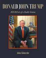 Donald John Trump: Génius zo stajne: MEMEoir of a Stable Genius - Donald John Trump: MEMEoir of a Stable Genius