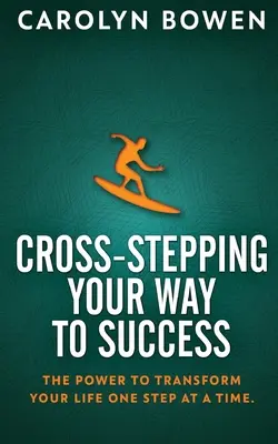 Cross-Stepping Your Way to Success (Krížom-krážom na ceste k úspechu): Sila zmeniť svoj život krok za krokom! - Cross-Stepping Your Way To Success: The Power to Transform Your Life One Step at a Time!