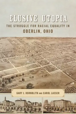 Nepolapiteľná utópia: Utopia: Boj za rasovú rovnosť v Oberline v Ohiu - Elusive Utopia: The Struggle for Racial Equality in Oberlin, Ohio