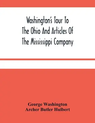 Washingtonova cesta do Ohia a články spoločnosti Mississippi - Washington'S Tour To The Ohio And Articles Of The Mississippi Company