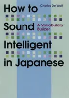Ako znieť inteligentne v japončine: Ako sa naučiť po japonsky: slovná zásoba - How to Sound Intelligent in Japanese: A Vocabulary Builder