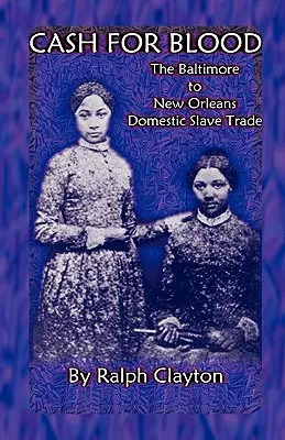 Peniaze za krv: Domáci obchod s otrokmi z Baltimoru do New Orleans - Cash For Blood: The Baltimore to New Orleans Domestic Slave Trade