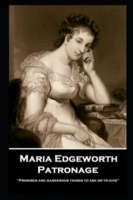 Maria Edgeworthová - Patronát: „Sľuby sú nebezpečné veci, o ktoré treba žiadať alebo ich dávať - Maria Edgeworth - Patronage: 'Promises are dangerous things to ask or to give''
