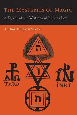 Záhady mágie: Súhrn spisov Eliphasa Leviho - The Mysteries of Magic: A Digest of the Writings of Eliphas Levi