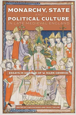 Monarchia, štát a politická kultúra v neskorostredovekom Anglicku: Marka Ormroda (Essays in Honour of W. Mark Ormrod) - Monarchy, State and Political Culture in Late Medieval England: Essays in Honour of W. Mark Ormrod