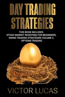 Stratégie denného obchodovania: Táto kniha obsahuje: Obchodovanie na burze pre začiatočníkov, Swingové stratégie obchodovania 2. diel, Obchodovanie s opciami - Day Trading Strategies: This book Includes: Stock Market Investing for Beginners, Swing Trading Strategies Volume 2, Options Trading