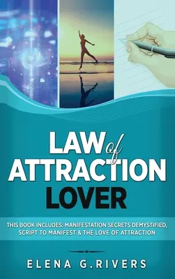 Milovník zákona príťažlivosti: Táto kniha obsahuje: Manifestačné tajomstvá demystifikované, Skript na manifestáciu a Láska príťažlivosti - Law of Attraction Lover: This Book Includes: Manifestation Secrets Demystified, Script to Manifest & The Love of Attraction