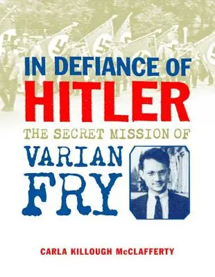 Na vzdor Hitlerovi: Tajná misia Variana Frya - In Defiance of Hitler: The Secret Mission of Varian Fry