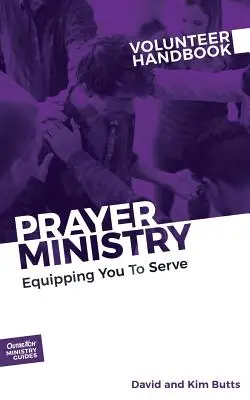 Príručka pre dobrovoľníkov modlitebnej služby: Príručka pre dobrovoľníkov: Vybaviť vás na službu - Prayer Ministry Volunteer Handbook: Equipping You to Serve