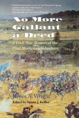 No More Gallant a Deed: A Civil War Memoir of the First Minnesota Volunteers (Spomienky na prvých minnesotských dobrovoľníkov z občianskej vojny) - No More Gallant a Deed: A Civil War Memoir of the First Minnesota Volunteers