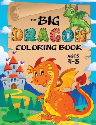 Veľká dračia omaľovánka: (vek 4-8 rokov) Jednoduché omaľovánky pre deti! - The Big Dragon Coloring Book: (Ages 4-8) Easy Coloring Books for Kids!