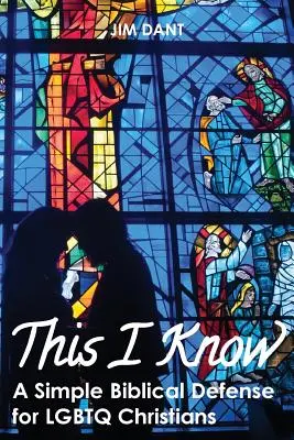 Toto viem: Jednoduchá biblická obrana pre Lgbtq kresťanov - This I Know: A Simple Biblical Defense for Lgbtq Christians