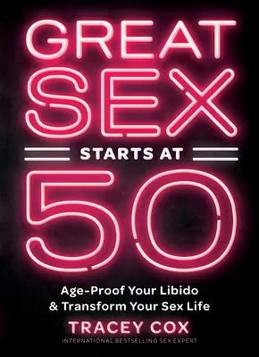 Skvelý sex začína po päťdesiatke: Zlepšite svoje libido vekom a premeňte svoj sexuálny život - Great Sex Starts at 50: Age-Proof Your Libido & Transform Your Sex Life