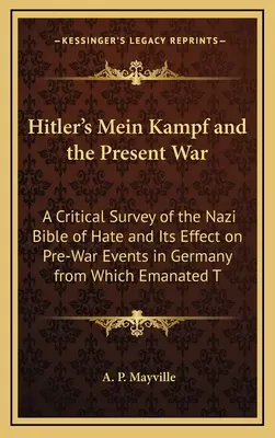 Hitlerov Mein Kampf a súčasná vojna: Kritický prehľad nacistickej Biblie nenávisti a jej vplyvu na predvojnové udalosti v Nemecku, z ktorých vzišla - Hitler's Mein Kampf and the Present War: A Critical Survey of the Nazi Bible of Hate and Its Effect on Pre-War Events in Germany from Which Emanated T