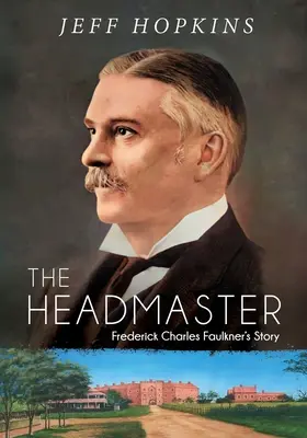 Riaditeľ školy: Príbeh Fredericka Charlesa Faulknera - The Headmaster: Frederick Charles Faulkner's Story