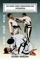 Ch'ang Hon Taekwon-Do Hosinsul: Techniky sebaobrany z Taekwon-Do Ch'ang Hon (ITF) - Ch'ang Hon Taekwon-Do Hosinsul: Self Defence Techniques From Ch'ang Hon (ITF) Taekwon-Do