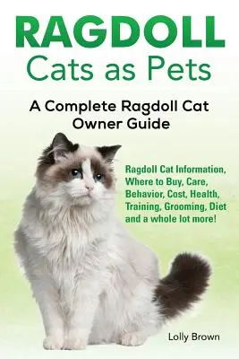 Ragdoll mačky ako domáce zvieratá: Ragdoll mačky ako zvieratá: informácie o ragdolloch, kde kúpiť, starostlivosť, správanie, náklady, zdravie, výcvik, starostlivosť, strava a mnoho ďalšieho! A - Ragdoll Cats as Pets: Ragdoll Cat Information, Where to Buy, Care, Behavior, Cost, Health, Training, Grooming, Diet and a whole lot more! A