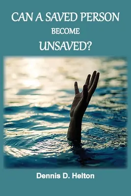 Môže sa spasený človek stať nespaseným? - Can A Saved Person Become Unsaved?
