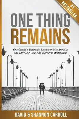 Jedna vec zostáva: Traumatické stretnutie jedného páru s amnéziou a ich život meniaca cesta k obnove - One Thing Remains: One Couple's Traumatic Encounter with Amnesia and Their Life-Changing Journey to Restoration