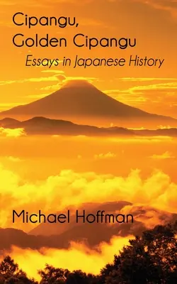 Cipangu, zlatý Cipangu: Eseje z japonských dejín - Cipangu, Golden Cipangu: Essays in Japanese History