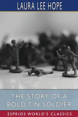 Príbeh smelého cínového vojačika (Esprios Classics) - The Story of a Bold Tin Soldier (Esprios Classics)