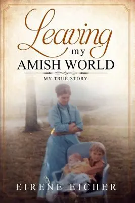 Opustenie môjho amišského sveta: Môj skutočný príbeh - Leaving My Amish World: My True Story