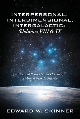 Medziľudské, medzidimenzionálne, medzigalaktické, zväzok VIII a IX: Slová a frázy na Plejádach - Posolstvo z Plejád - Interpersonal, Interdimensional, Intergalactic, Volume VIII and IX: Words and Phrases per the Pleiadians - A Message from the Pleiades
