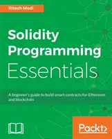 Základy programovania v Solidity: Základné informácie pre začiatočníkov o vytváraní inteligentných kontraktov pre Ethereum a blockchain - Solidity Programming Essentials: A beginner's guide to build smart contracts for Ethereum and blockchain