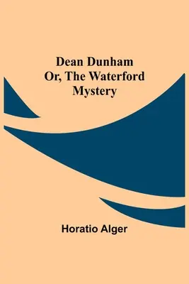 Dean Dunham alebo Waterfordské tajomstvo - Dean Dunham Or, the Waterford Mystery