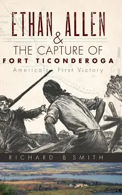Ethan Allen a dobytie pevnosti Ticonderoga - Ethan Allen & the Capture of Fort Ticonderoga