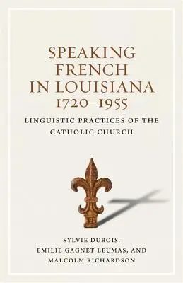 Francúzsky jazyk v Louisiane, 1720-1955: Jazyková prax katolíckej cirkvi - Speaking French in Louisiana, 1720-1955: Linguistic Practices of the Catholic Church