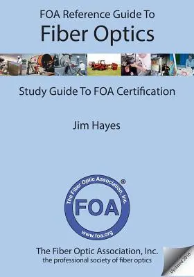 Referenčný sprievodca optickými vláknami FOA: Príručka k certifikácii FOA - FOA Reference Guide to Fiber Optics: Study Guide to FOA Certification
