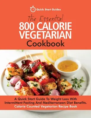 The Essential 800 Calorie Vegetarian Cookbook: A Quick Start Guide To Weight Loss With Intermittent Fasting and Mediterranean Diet Benefits (Rýchly sprievodca na chudnutie s prerušovaným pôstom a výhodami stredomorskej diéty). Kalórie C - The Essential 800 Calorie Vegetarian Cookbook: A Quick Start Guide To Weight Loss With Intermittent Fasting And Mediterranean Diet Benefits. Calorie C