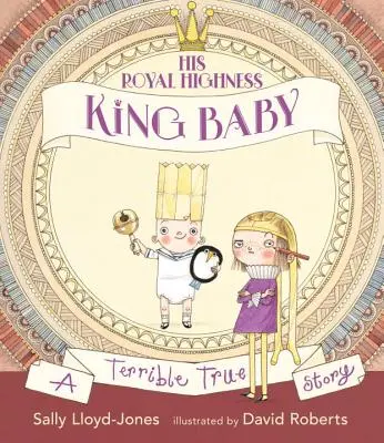 Jeho kráľovská výsosť, kráľ bábätko: Kráľovská kráľovská rodina: Strašný skutočný príbeh - His Royal Highness, King Baby: A Terrible True Story