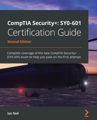 CompTIA Security+ SY0-601 Certifikačná príručka - druhé vydanie: Kompletné pokrytie novej skúšky CompTIA Security+ (SY0-601), ktorá vám pomôže úspešne absolvovať skúšku - CompTIA Security+ SY0-601 Certification Guide - Second Edition: Complete coverage of the new CompTIA Security+ (SY0-601) exam to help you pass on the