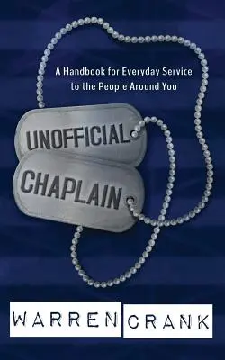 Neoficiálny kaplán: Príručka pre každodennú službu ľuďom okolo vás - Unofficial Chaplain: A Handbook for Everyday Service to the People Around You
