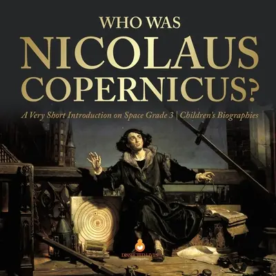 Kto bol Mikuláš Koperník? - Veľmi stručný úvod o vesmíre 3. ročník - detské životopisy - Who Was Nicolaus Copernicus? - A Very Short Introduction on Space Grade 3 - Children's Biographies