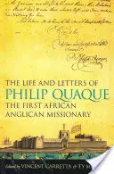 Život a listy Philipa Quaquea, prvého afrického anglikánskeho misionára - The Life and Letters of Philip Quaque, the First African Anglican Missionary