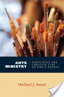 Ministerstvo umenia: Pamiatková starostlivosť o tvorivý život Božieho ľudu - Arts Ministry: Nurturing the Creative Life of God's People