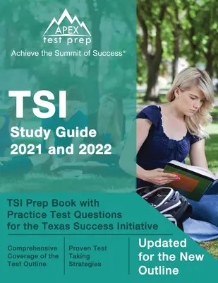 Študijná príručka k TSI 2021 a 2022: Prípravná kniha k TSI s praktickými testovými otázkami pre Texaskú iniciatívu úspechu [aktualizované pre nové osnovy]. - TSI Study Guide 2021 and 2022: TSI Prep Book with Practice Test Questions for the Texas Success Initiative [Updated for the New Outline]