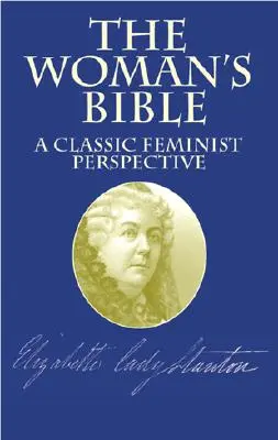 Biblia pre ženy: Klasická feministická perspektíva - The Woman's Bible: A Classic Feminist Perspective