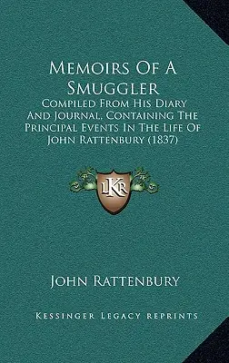 Spomienky pašeráka: Zostavené z jeho denníka a zápisníka, obsahujúce hlavné udalosti v živote Johna Rattenburyho (1837) - Memoirs of a Smuggler: Compiled from His Diary and Journal, Containing the Principal Events in the Life of John Rattenbury (1837)