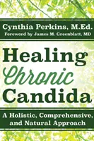 Liečenie chronickej kandidy: Knižná publikácia: Holistický, komplexný a prírodný prístup - Healing Chronic Candida: A Holistic, Comprehensive, and Natural Approach
