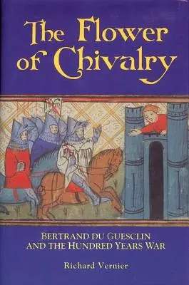 Kvet rytierstva: Bertrand Du Guesclin a storočná vojna - Flower of Chivalry: Bertrand Du Guesclin and the Hundred Years War