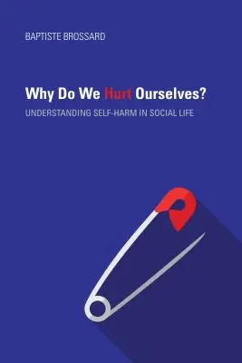 Prečo si ubližujeme? Pochopenie sebapoškodzovania v spoločenskom živote - Why Do We Hurt Ourselves?: Understanding Self-Harm in Social Life