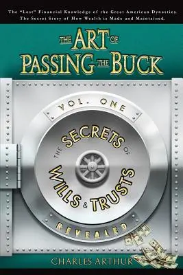 Umenie odovzdať peniaze, I. diel; Odhalené tajomstvá závetov a trustov - The Art of Passing the Buck, Vol I; Secrets of Wills and Trusts Revealed